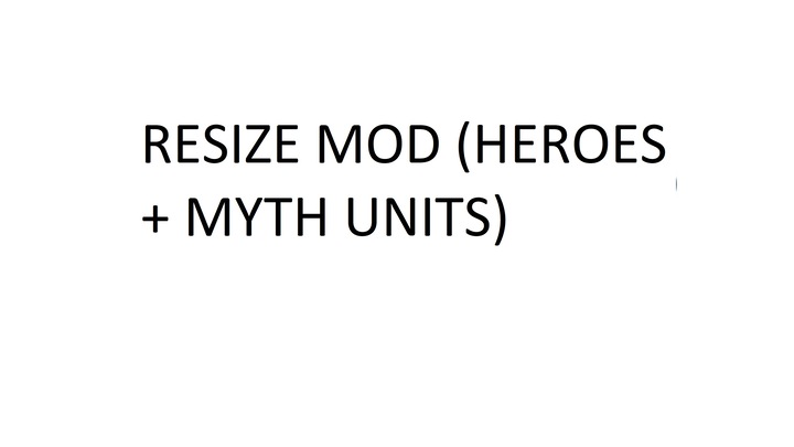 Resize mod (HEROES + MYTH UNITS) - UPDATED