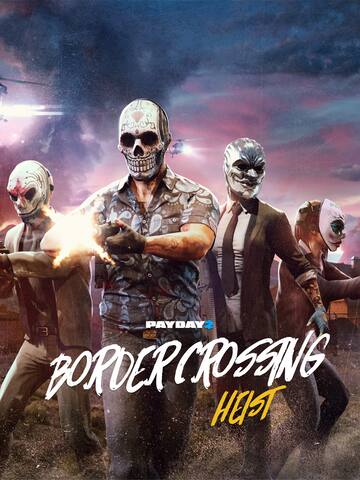 PAYDAY 2: Border Crossing Heist