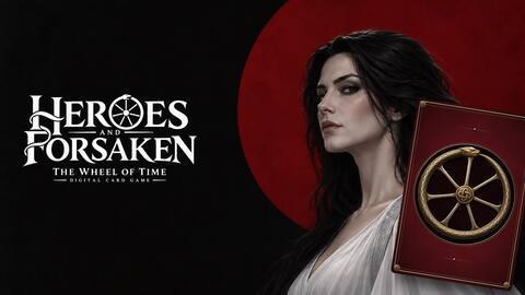 Heroes and Forsaken: The Wheel of Time Digital Card Game