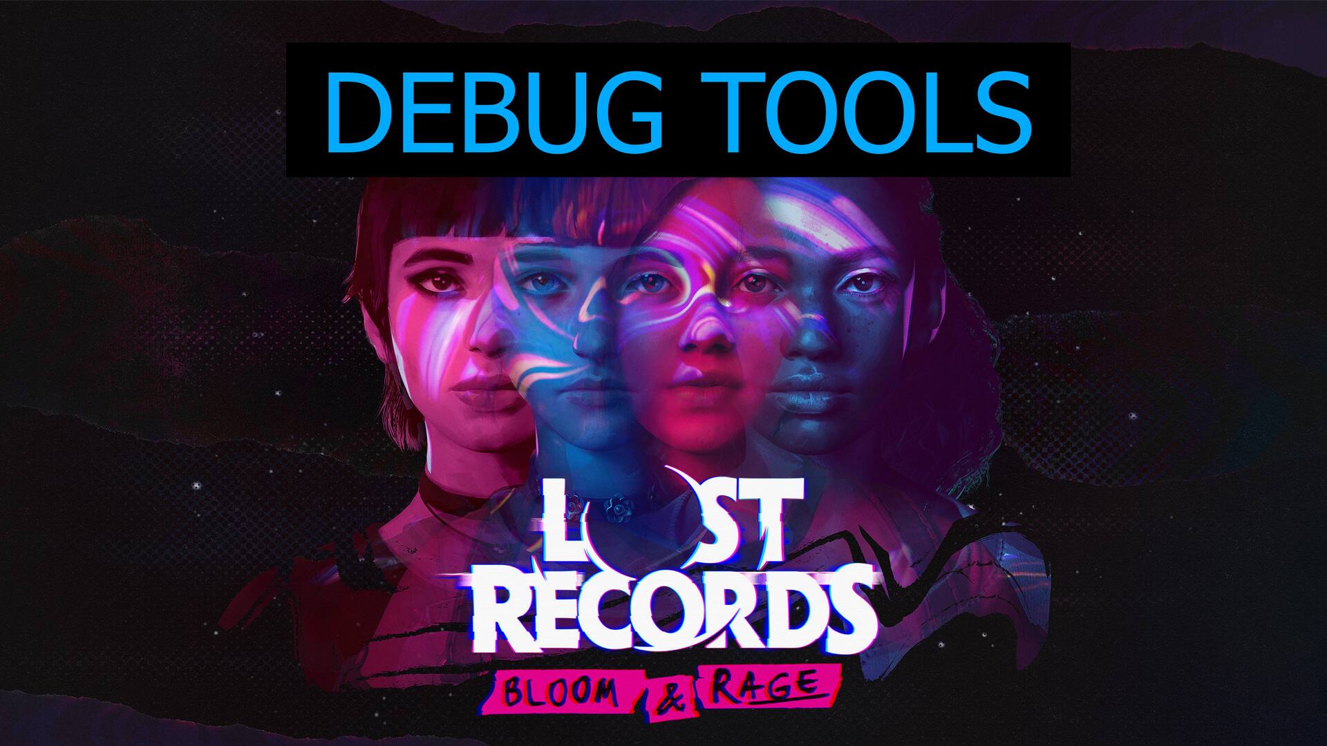 Lost Records: Bloom & Rage (with Debug Tools) -> NOT for LIVE !