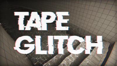 TAPE GLITCH