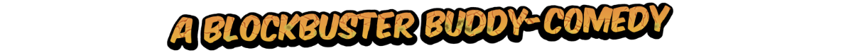 A Blockbuster Buddy-Comedy