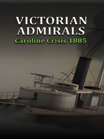 Victorian Admirals Caroline Crisis 1885