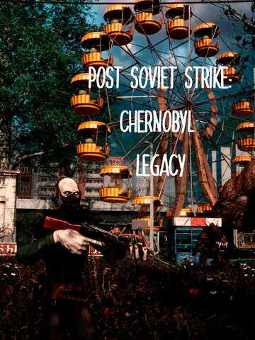 Post Soviet Strike: Chernobyl Legacy