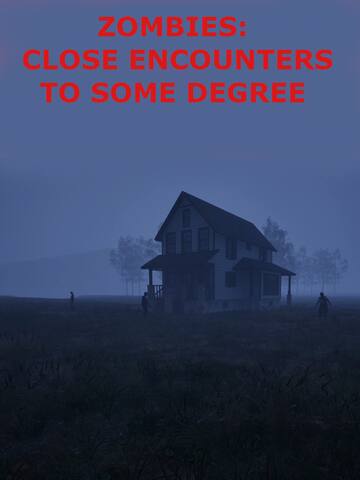 Zombies: Close Encounters To Some Degree