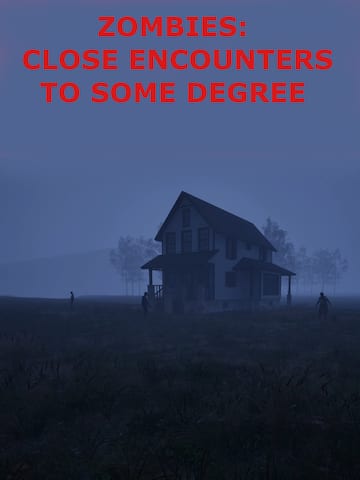 Zombies: Close Encounters To Some Degree