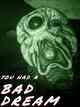 You had a bad dream