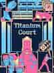 Titanium Court