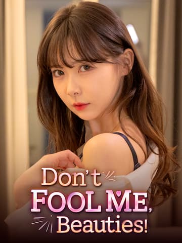 Don't FOOL ME, Beauties!