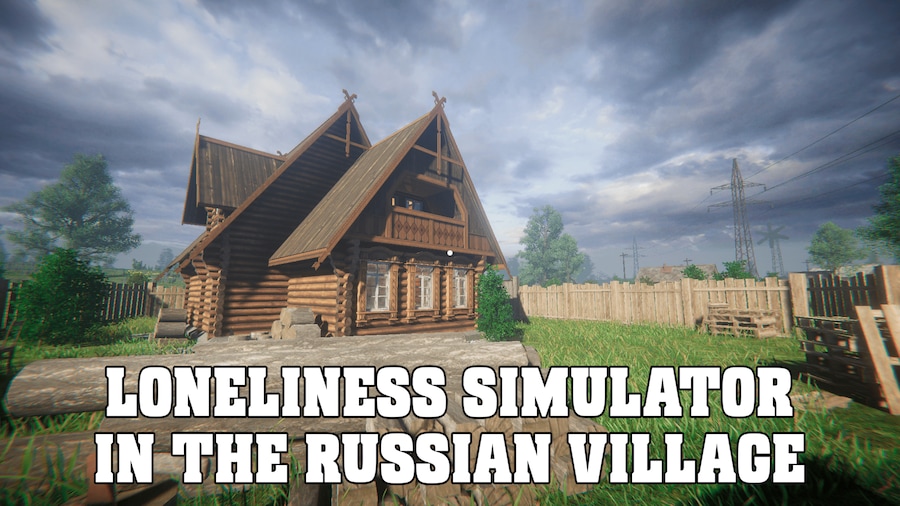 LONELINESS SIMULATOR IN THE RUSSIAN VILLAGE