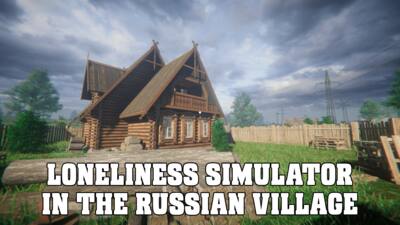 LONELINESS SIMULATOR IN THE RUSSIAN VILLAGE