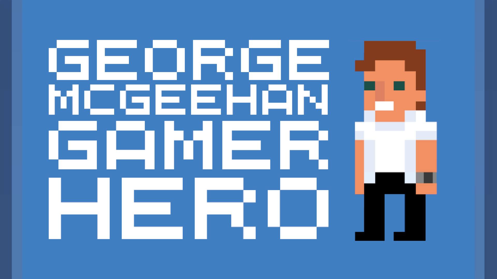 GEORGE MCGEEHAN GAMER HERO