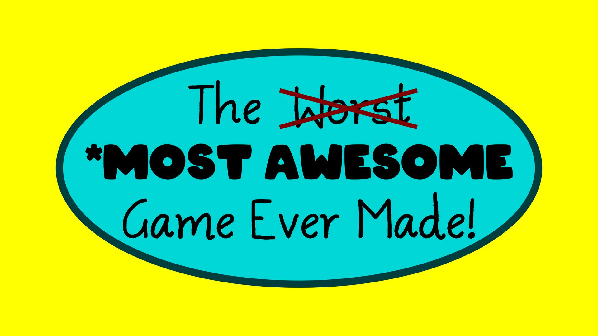 The Most Awesome Game Ever Made