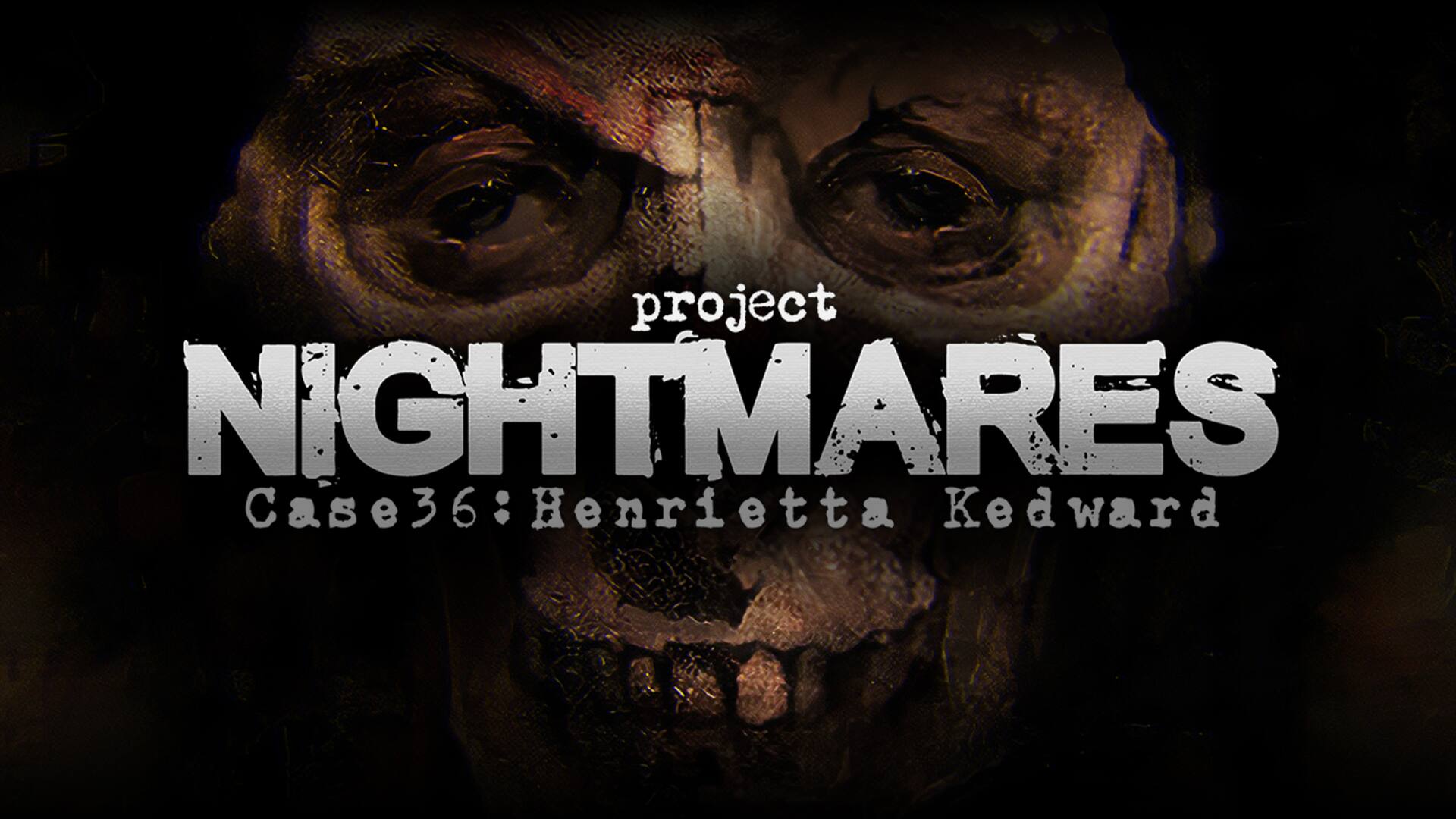 Project Nightmares Case 36: Henrietta Kedward