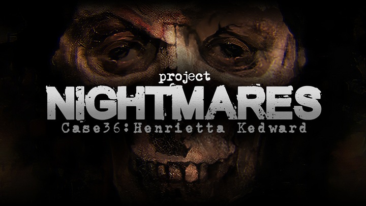Project Nightmares Case 36: Henrietta Kedward
