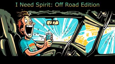 I Need Spirit! Off-Road Edition