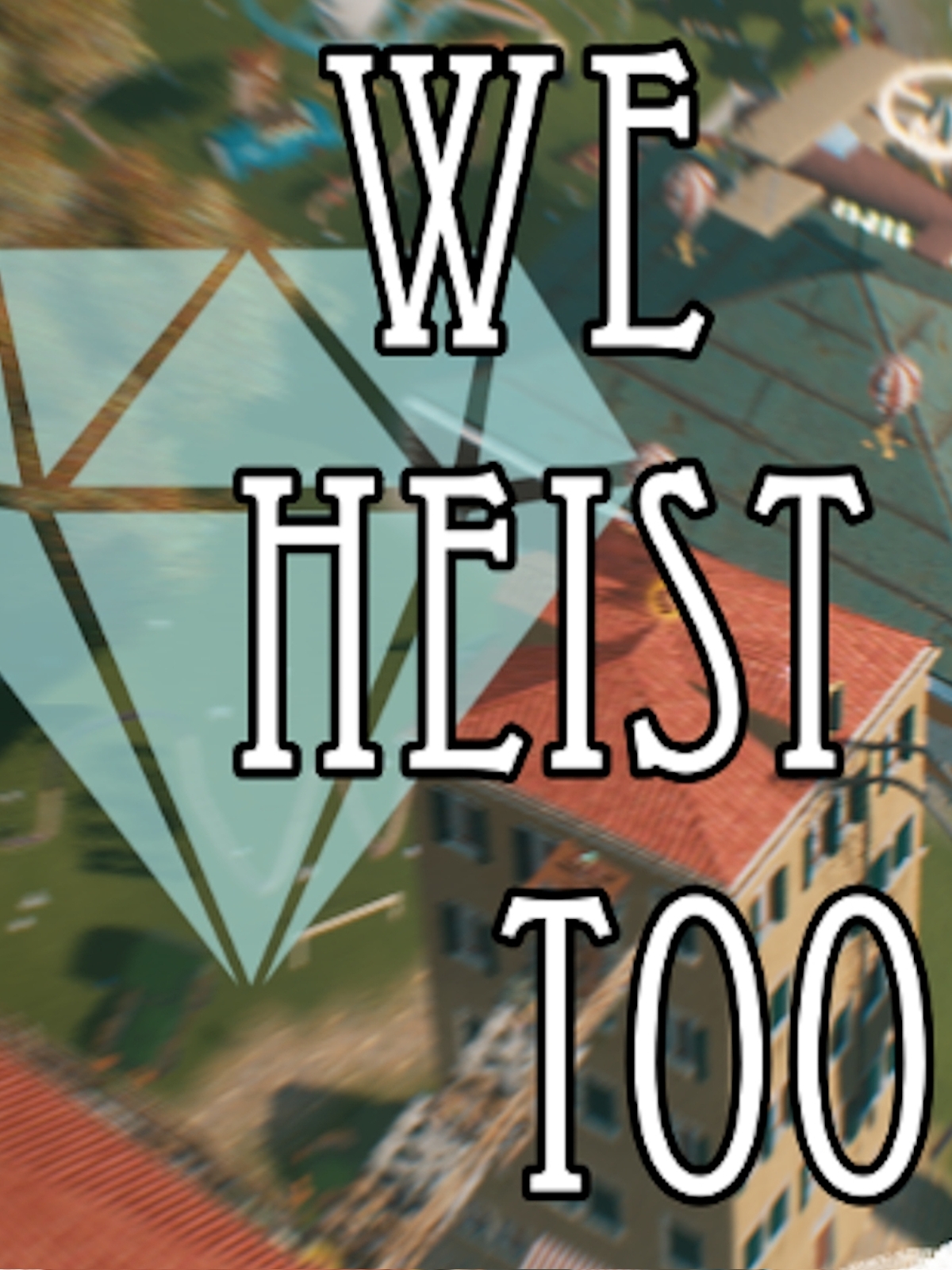We Heist Too