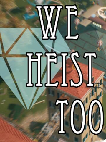 We Heist Too