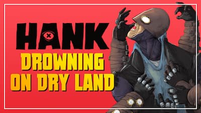 Hank: Drowning On Dry Land