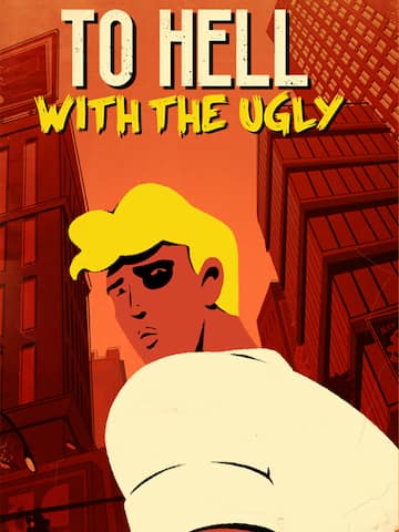 To Hell With The Ugly