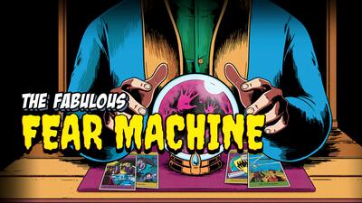 The Fabulous Fear Machine