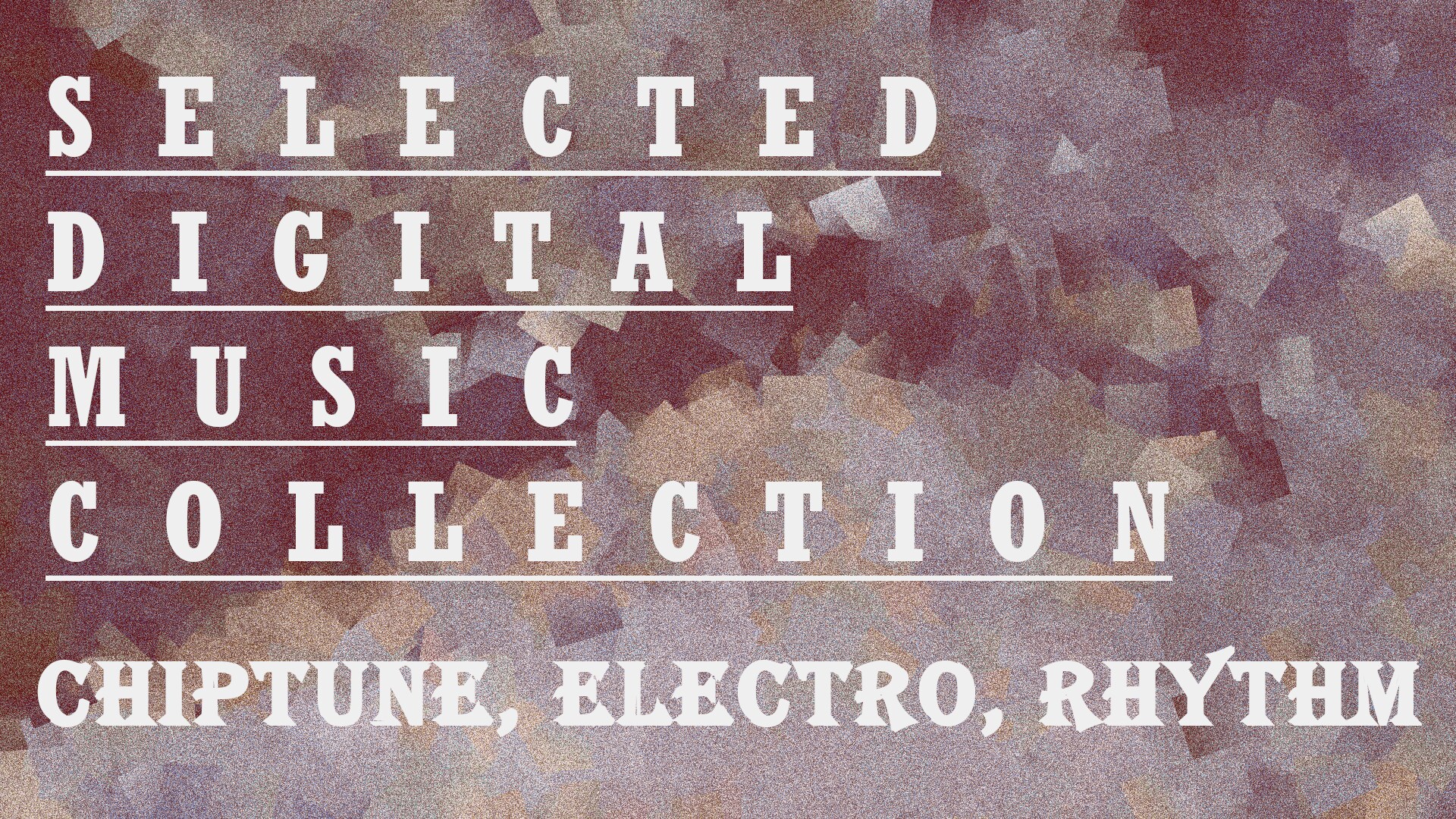 Selcted Digital Music Collection (Chiptune, Electronic, Rhythm)